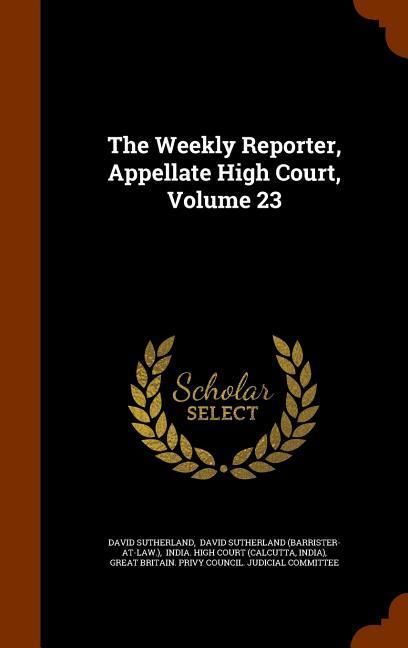 Produktbild: The Weekly Reporter, Appellate High Court, Volume 23