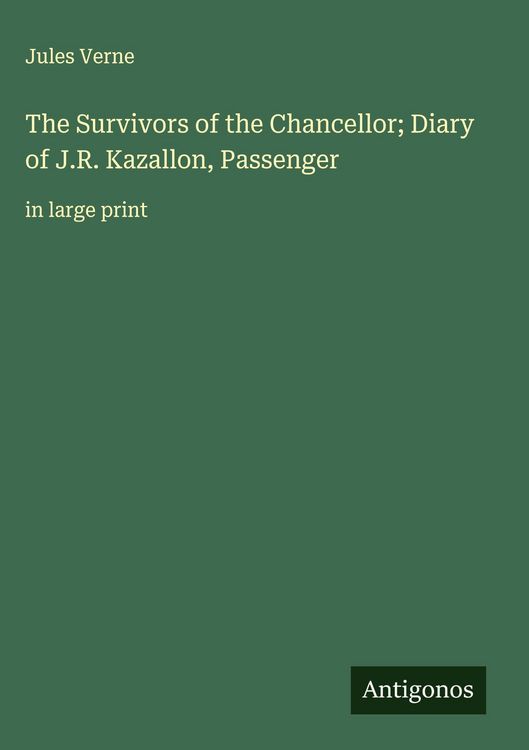 Produktbild: The Survivors of the Chancellor; Diary of J.R. Kazallon, Passenger