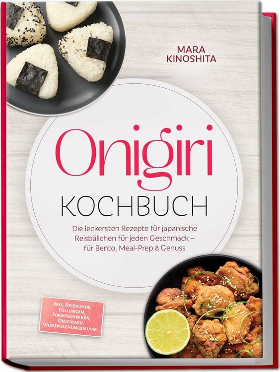 Produktbild: Onigiri Kochbuch: Die leckersten Rezepte f&uuml;r japanische Reisb&auml;llchen f&uuml;r jeden Geschmack &ndash; f&uuml;r Bento, Meal-Prep & Genuss &ndash; inkl. Reiskunde, F&uuml;llungen, Formtechniken, Onigirazu, W&uuml;rzmischungen uvm.