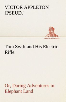 Produktbild: Tom Swift and His Electric Rifle; or, Daring Adventures in Elephant Land
