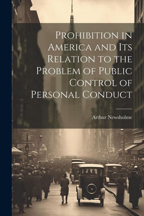 Produktbild: Prohibition in America and its Relation to the Problem of Public Control of Personal Conduct