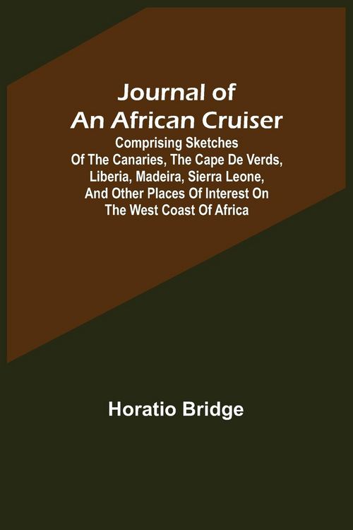 Produktbild: Journal of an African Cruiser ; Comprising Sketches of the Canaries, the Cape De Verds, Liberia, Madeira, Sierra Leone, and Other Places of Interest o
