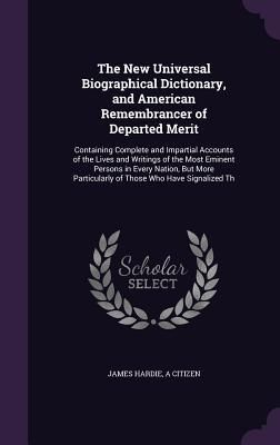 Produktbild: The New Universal Biographical Dictionary, and American Remembrancer of Departed Merit: Containing Complete and Impartial Accounts of the Lives and Wr