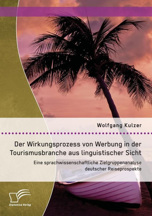 Produktbild: Der Wirkungsprozess von Werbung in der Tourismusbranche aus linguistischer Sicht: Eine sprachwissenschaftliche Zielgruppenanalyse deutscher Reiseprospekte