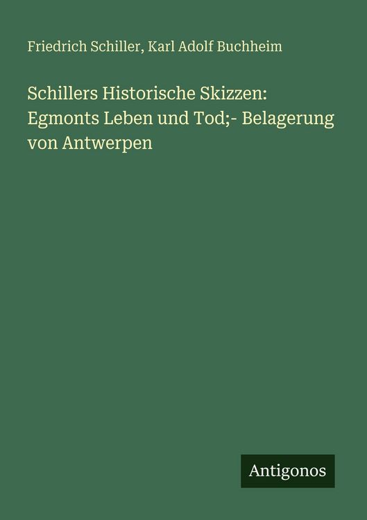 Produktbild: Schillers Historische Skizzen: Egmonts Leben und Tod;- Belagerung von Antwerpen