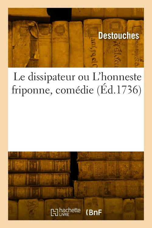 Produktbild: Le dissipateur ou L'honneste friponne, com&eacute;die