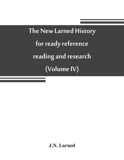 Produktbild: The new Larned History for ready reference, reading and research; the actual words of the world's best historians, biographers and specialists
