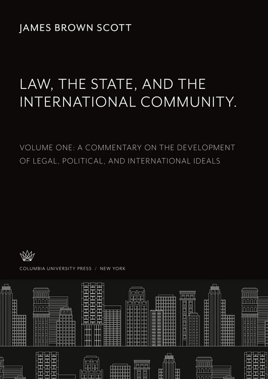 Produktbild: Law, the State, and the International Community. Volume One. a Commentary on the Development of Legal, Political, and International Ideals