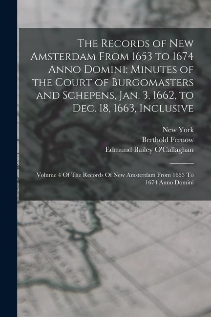 Produktbild: The Records of New Amsterdam From 1653 to 1674 Anno Domini: Minutes of the Court of Burgomasters and Schepens, Jan. 3, 1662, to Dec. 18, 1663, Inclusi