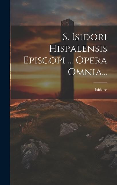 Produktbild: S. Isidori Hispalensis Episcopi ... Opera Omnia...