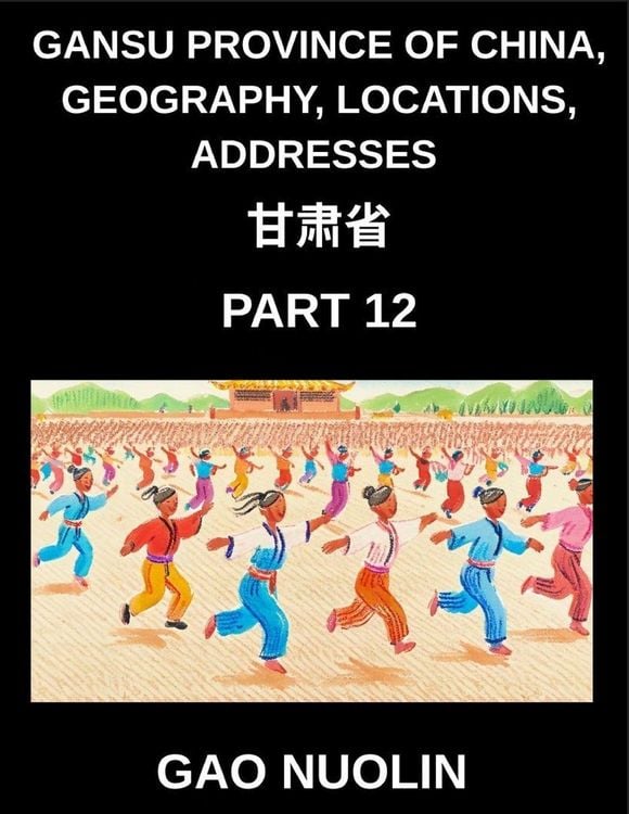 Produktbild: Gansu Province of China, Geography, Locations, Addresses (Part 12)- Mandarin Chinese Explained Clearly - Learn Gansu's Address Breakdown, Names, and S