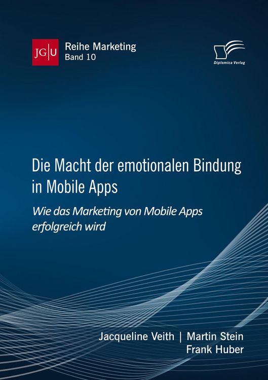 Produktbild: Die Macht der emotionalen Bindung in Mobile Apps. Wie das Marketing von Mobile Apps erfolgreich wird