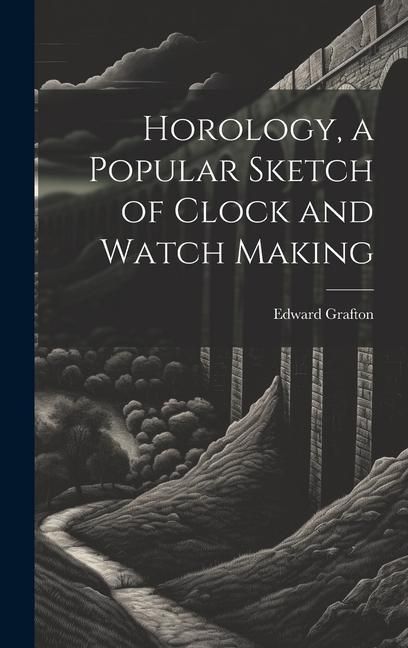 Produktbild: Horology, a Popular Sketch of Clock and Watch Making