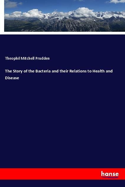 Produktbild: The Story of the Bacteria and their Relations to Health and Disease