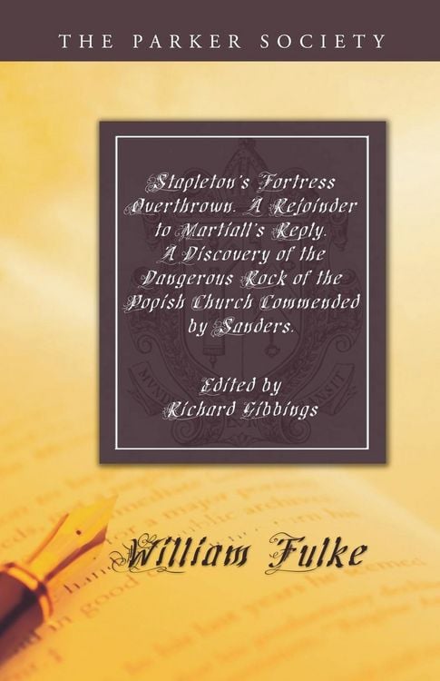 Produktbild: Stapleton's Fortress Overthrown. A Rejoinder to Martiall's Reply. A Discovery of the Dangerous Rock of the Popish Church Commended by Sanders.