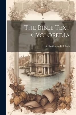 Produktbild: The Bible Text Cyclopedia: A Classification By J. Inglis