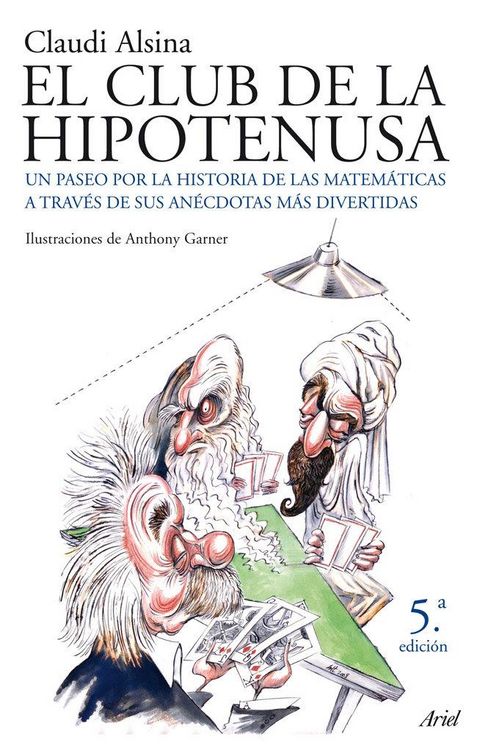 Produktbild: El club de la hipotenusa : un paseo por la historia de las matem&aacute;ticas a trav&eacute;s de las an&eacute;cdotas m&aacute;s divertidas