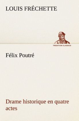 Produktbild: F&eacute;lix Poutr&eacute; Drame historique en quatre actes