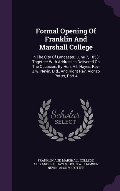 Produktbild: Formal Opening of Franklin and Marshall College: In the City of Lancaster, June 7, 1853: Together with Addresses Delivered on the Occasion, by Hon. A.