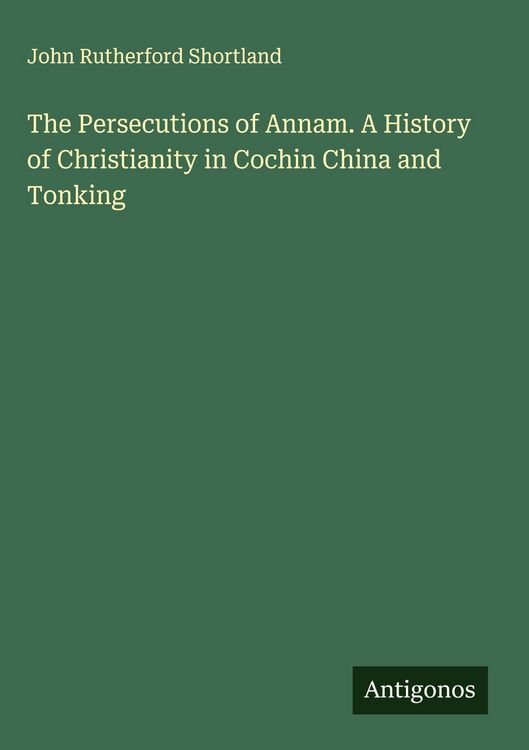 Produktbild: The Persecutions of Annam. A History of Christianity in Cochin China and Tonking