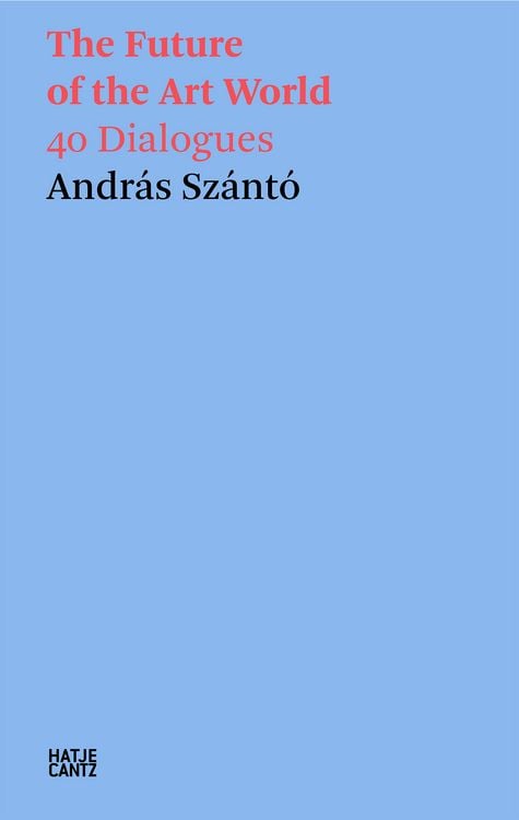 Bild vom Artikel András Szántó. The Future of the Art World. 40 Dialogues vom Autor András Szántó