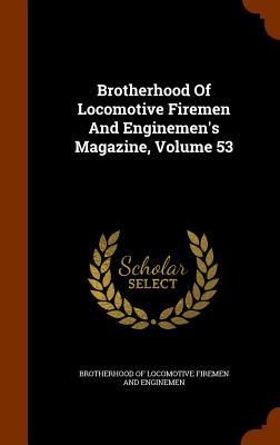 Produktbild: Brotherhood Of Locomotive Firemen And Enginemen's Magazine, Volume 53