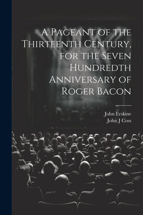 Produktbild: A Pageant of the Thirteenth Century, for the Seven Hundredth Anniversary of Roger Bacon