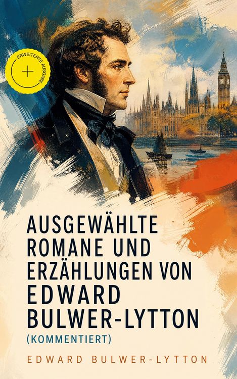Produktbild: Ausgew&auml;hlte Romane und Erz&auml;hlungen von Edward Bulwer-Lytton (Kommentiert)