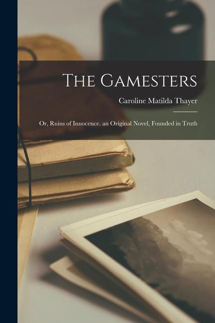 Produktbild: The Gamesters: Or, Ruins of Innocence. an Original Novel, Founded in Truth