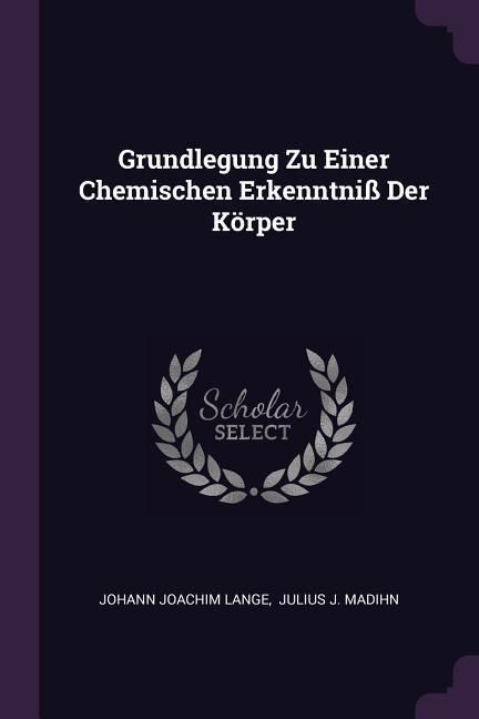 Produktbild: Grundlegung Zu Einer Chemischen Erkenntni&szlig; Der K&ouml;rper