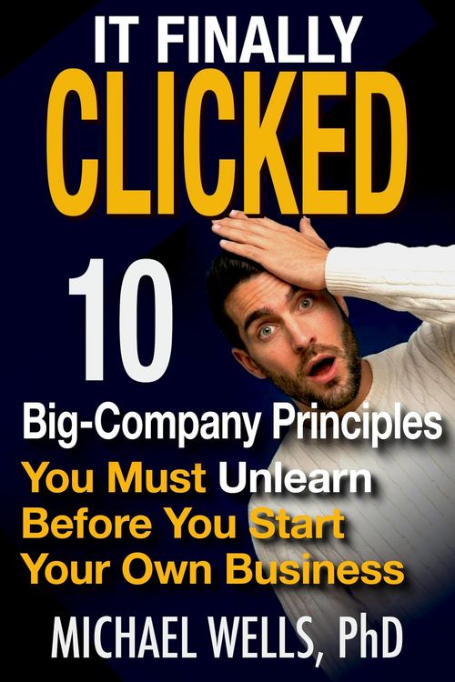 Produktbild: It Finally Clicked: 10 Big-Company Principles You Must Unlearn Before You Start Your Own Business