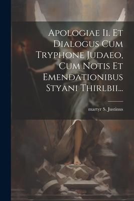Produktbild: Apologiae Ii. Et Dialogus Cum Tryphone Judaeo, Cum Notis Et Emendationibus Styani Thirlbii...
