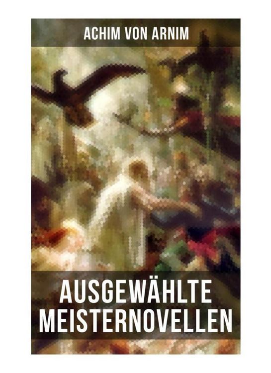 Produktbild: Ausgew&auml;hlte Meisternovellen von Achim von Arnim