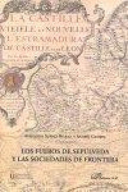 Produktbild: Los fueros de Sep&uacute;lveda y las sociedades de frontera : II Symposium Internacional de Estudios Hist&oacute;ricos de Sep&uacute;lveda : del 25 al 27 de septiembre de