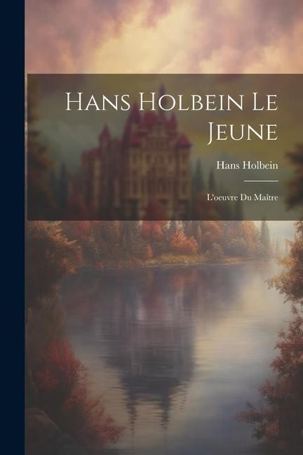 Produktbild: Hans Holbein le jeune: L'oeuvre du ma&icirc;tre