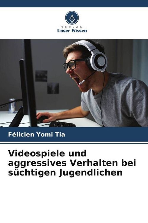Produktbild: Videospiele und aggressives Verhalten bei s&uuml;chtigen Jugendlichen