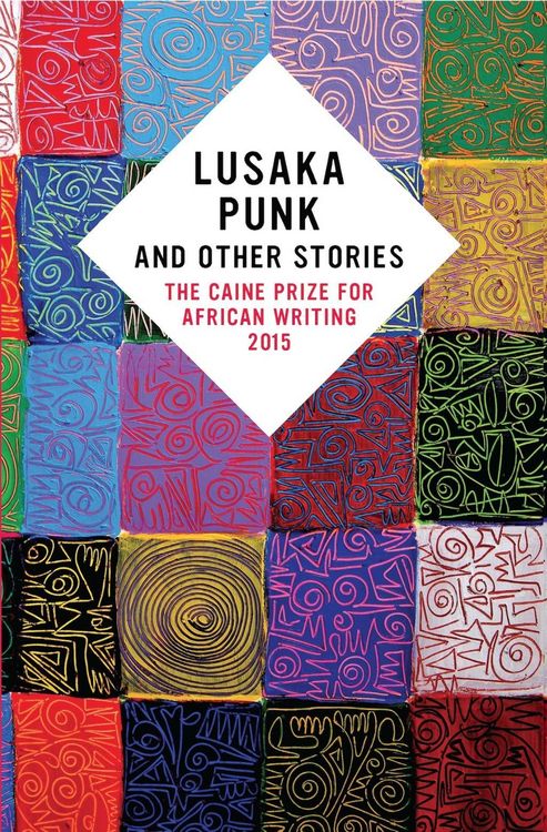 Produktbild: Lusaka Punk and Other Stories: The Caine Prize for African Writing 2015