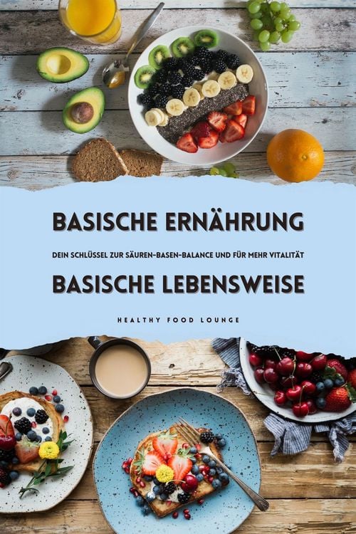Produktbild: Basische Ern&auml;hrung & Basische Lebensweise: Dein Schl&uuml;ssel zur S&auml;uren-Basen-Balance und f&uuml;r mehr Vitalit&auml;t