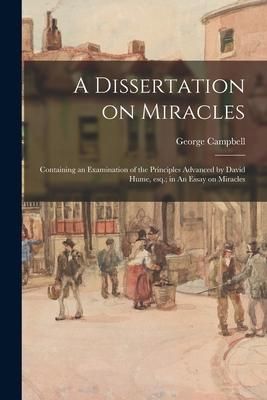 Produktbild: A Dissertation on Miracles: Containing an Examination of the Principles Advanced by David Hume, Esq.; in An Essay on Miracles