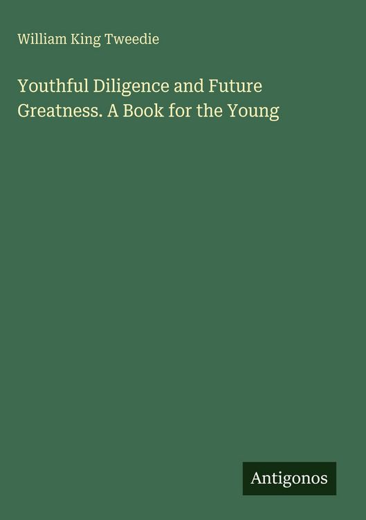 Produktbild: Youthful Diligence and Future Greatness. A Book for the Young