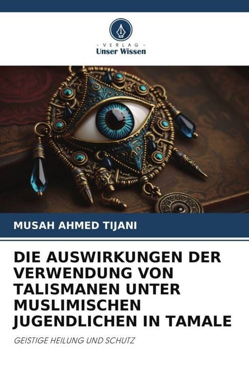 Produktbild: Die Auswirkungen der Verwendung von Talismanen unter Muslimischen Jugendlichen in Tamale