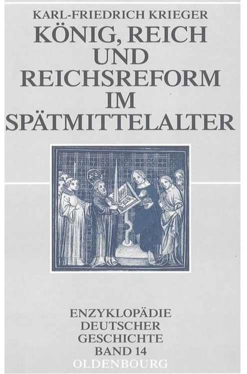 Bild vom Artikel König, Reich und Reichsreform im Spätmittelalter vom Autor Karl-Friedrich Krieger