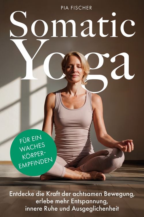 Produktbild: Somatic Yoga f&uuml;r ein waches K&ouml;rperempfinden