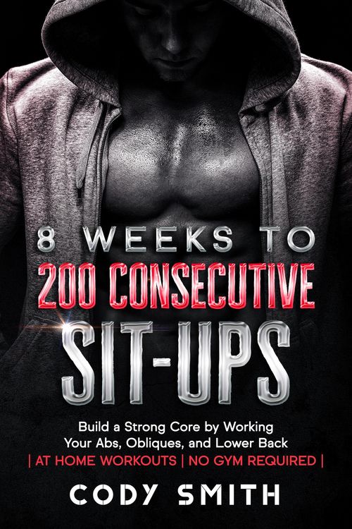 Produktbild: 8 Weeks to 200 Consecutive Sit-ups: Build a Strong Core by Working Your Abs, Obliques, and Lower Back | at Home Workouts | No Gym Required |