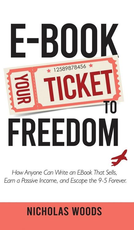 Produktbild: Ebook Your Ticket to Freedom; How Anyone Can Write an Ebook That Sells, Earn a Passive Income, and Escape the 9-5 Forever.