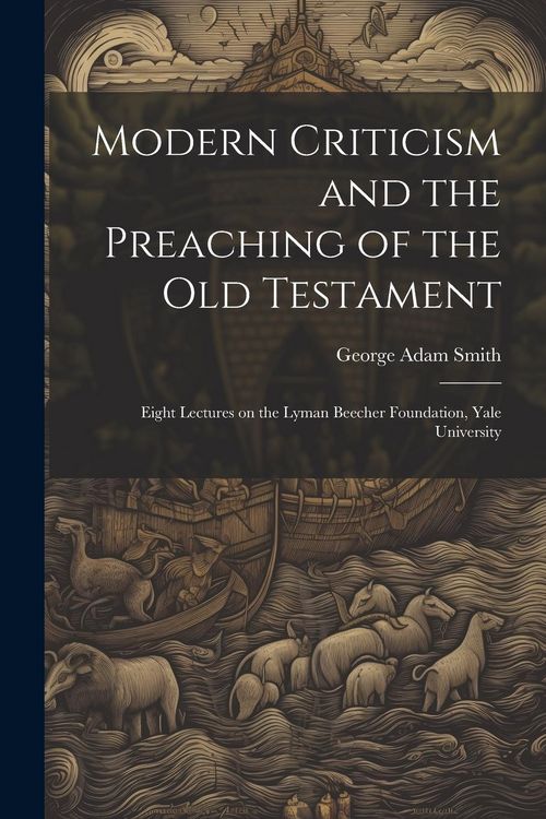 Produktbild: Modern Criticism and the Preaching of the Old Testament: Eight Lectures on the Lyman Beecher Foundation, Yale University