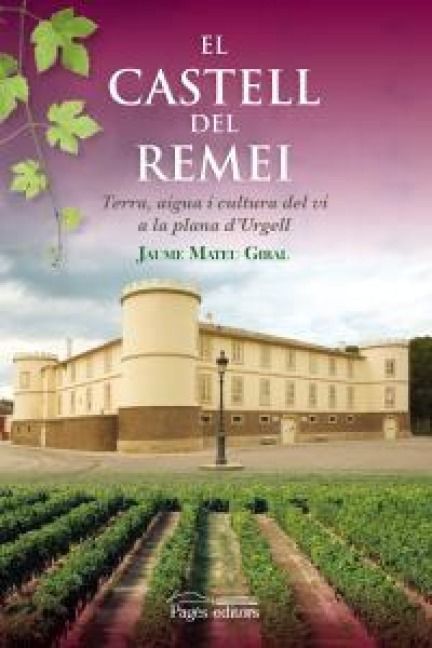 Produktbild: El Castell del Remei : Terra, aigua i cultura del vi a la plana d'Urgell