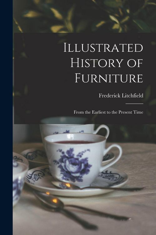 Produktbild: Illustrated History of Furniture: From the Earliest to the Present Time