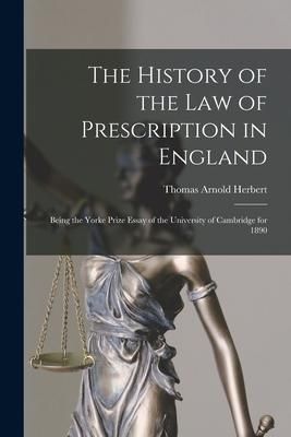 Produktbild: The History of the Law of Prescription in England: Being the Yorke Prize Essay of the University of Cambridge for 1890