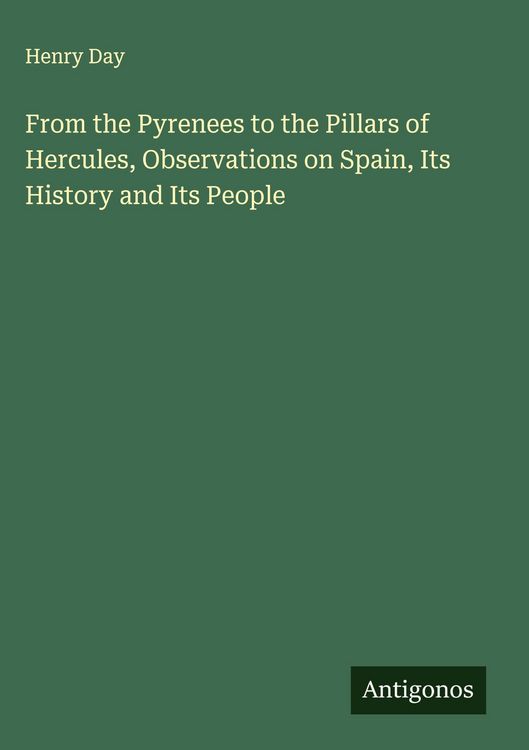 Produktbild: From the Pyrenees to the Pillars of Hercules, Observations on Spain, Its History and Its People